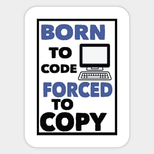 born to code forced to copy Sticker